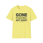 Gone Fishing.  Not Sorry T-Shirt