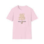 Just One More Cast  T-Shirt