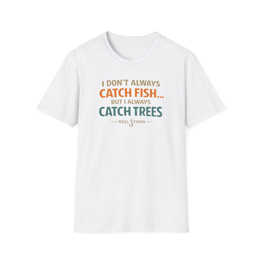 I Don't Always Catch Fish, But I Always Catch Trees T-Shirt