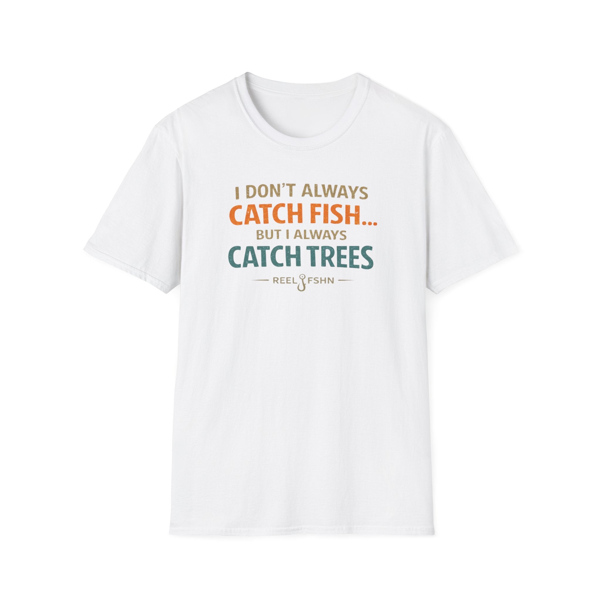 I Don't Always Catch Fish, But I Always Catch Trees T-Shirt