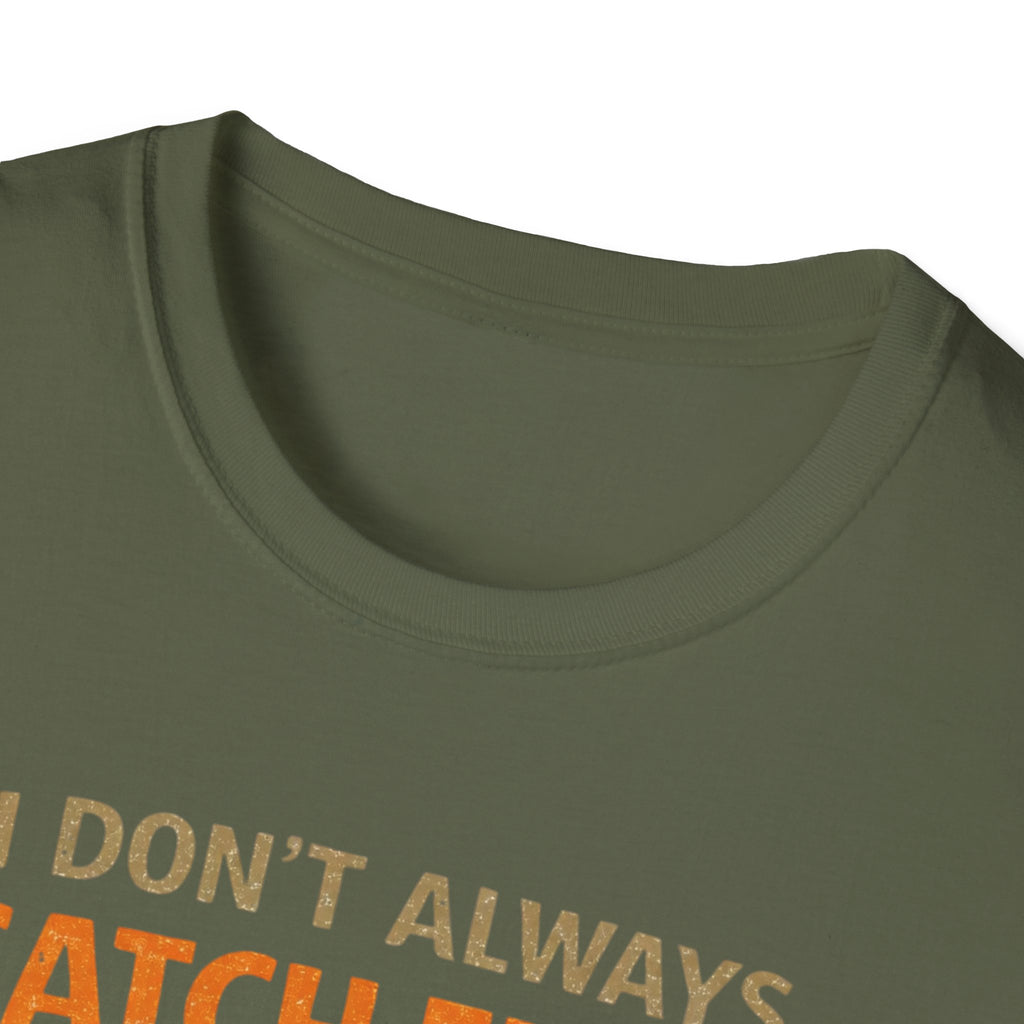 I Don't Always Catch Fish, But I Always Catch Trees T-Shirt