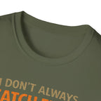 I Don't Always Catch Fish, But I Always Catch Trees T-Shirt