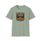 My Boss Thinks I'm Working T-Shirt