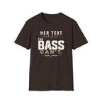 Her Text Can Wait The Bass Can't T-Shirt