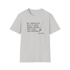 My Therapist Said T-Shirt