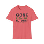 Gone Fishing.  Not Sorry T-Shirt