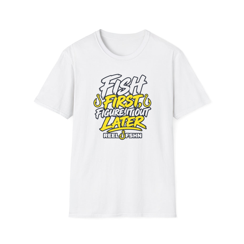 Fish First, Figure It Out Later T-Shirt