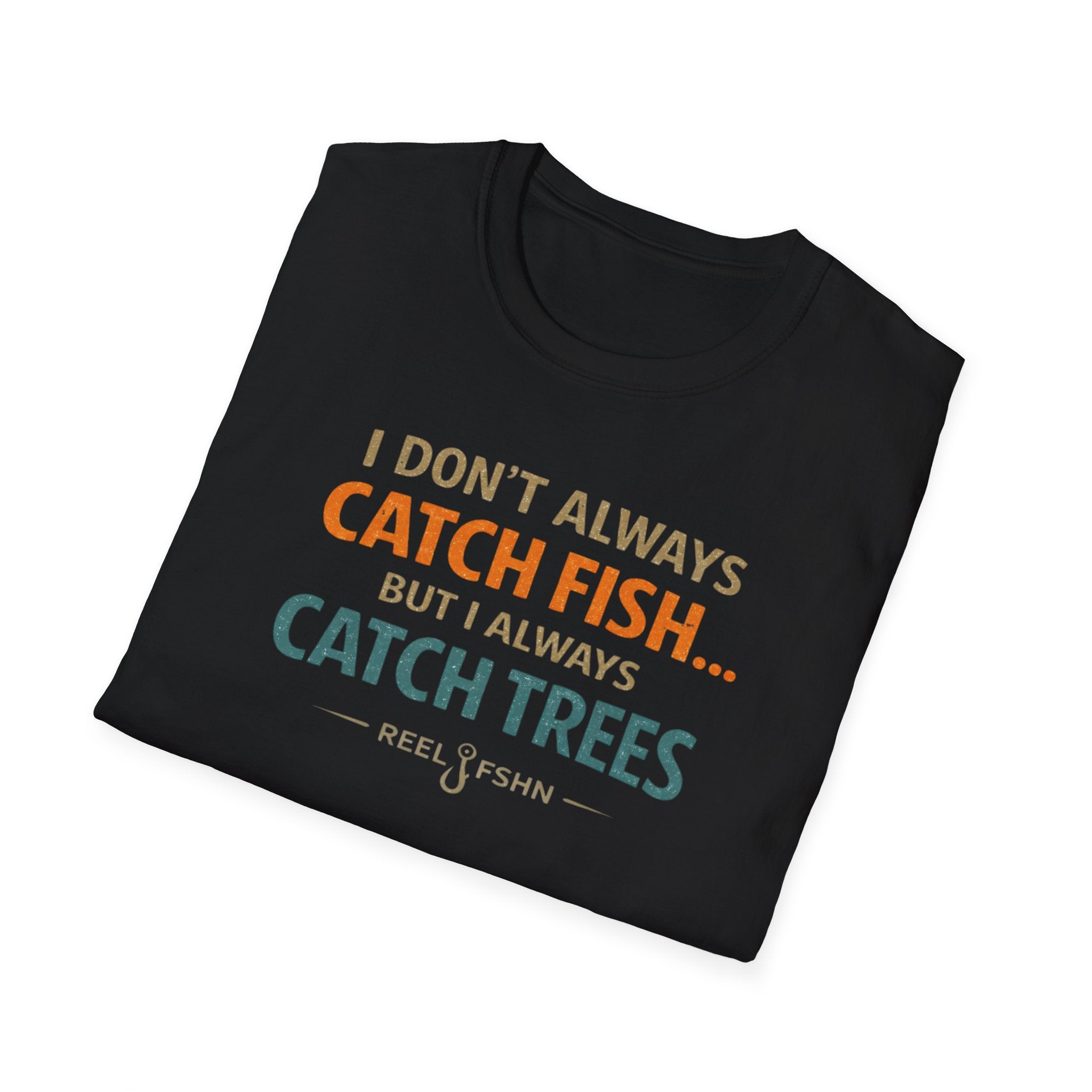 I Don't Always Catch Fish, But I Always Catch Trees T-Shirt