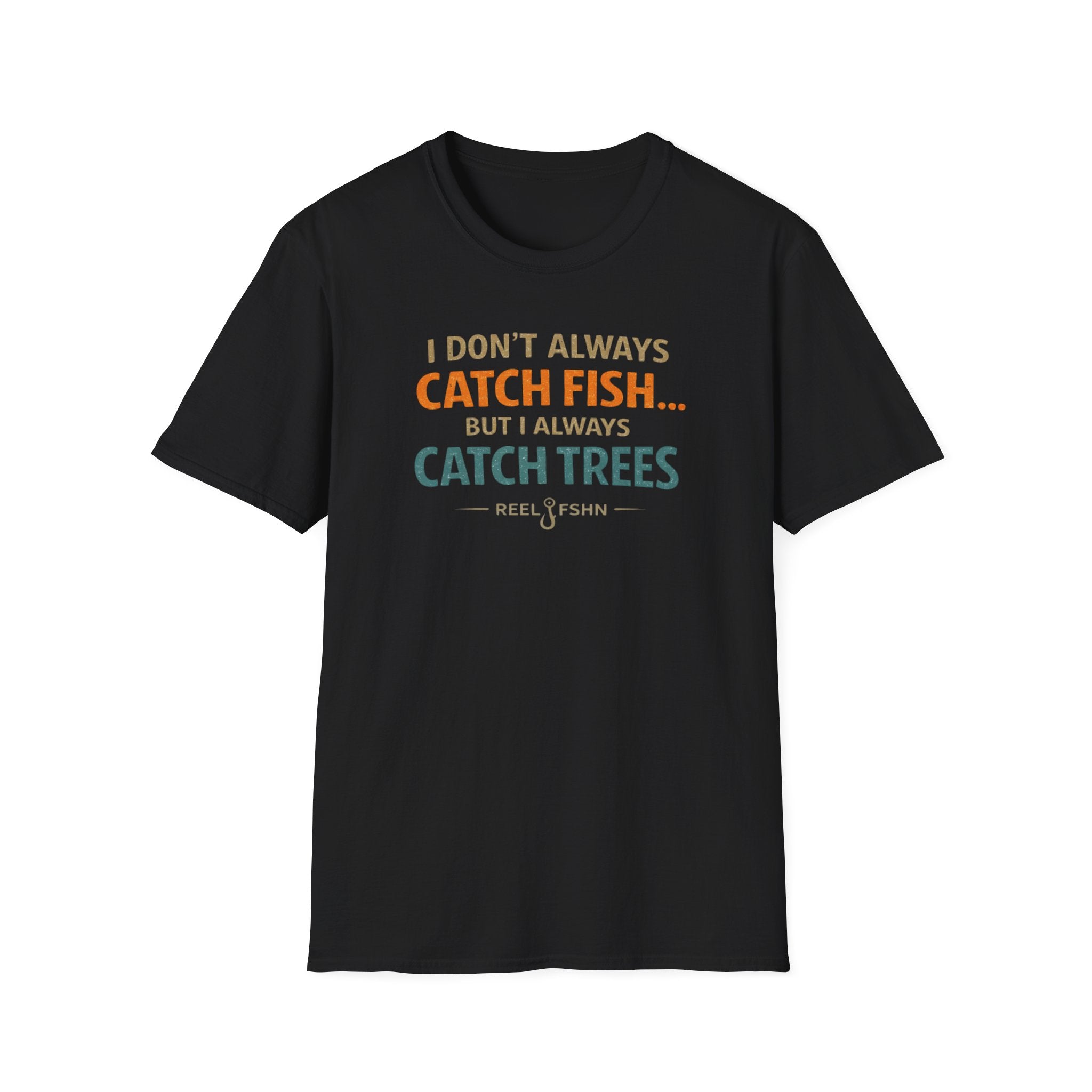 I Don't Always Catch Fish, But I Always Catch Trees T-Shirt