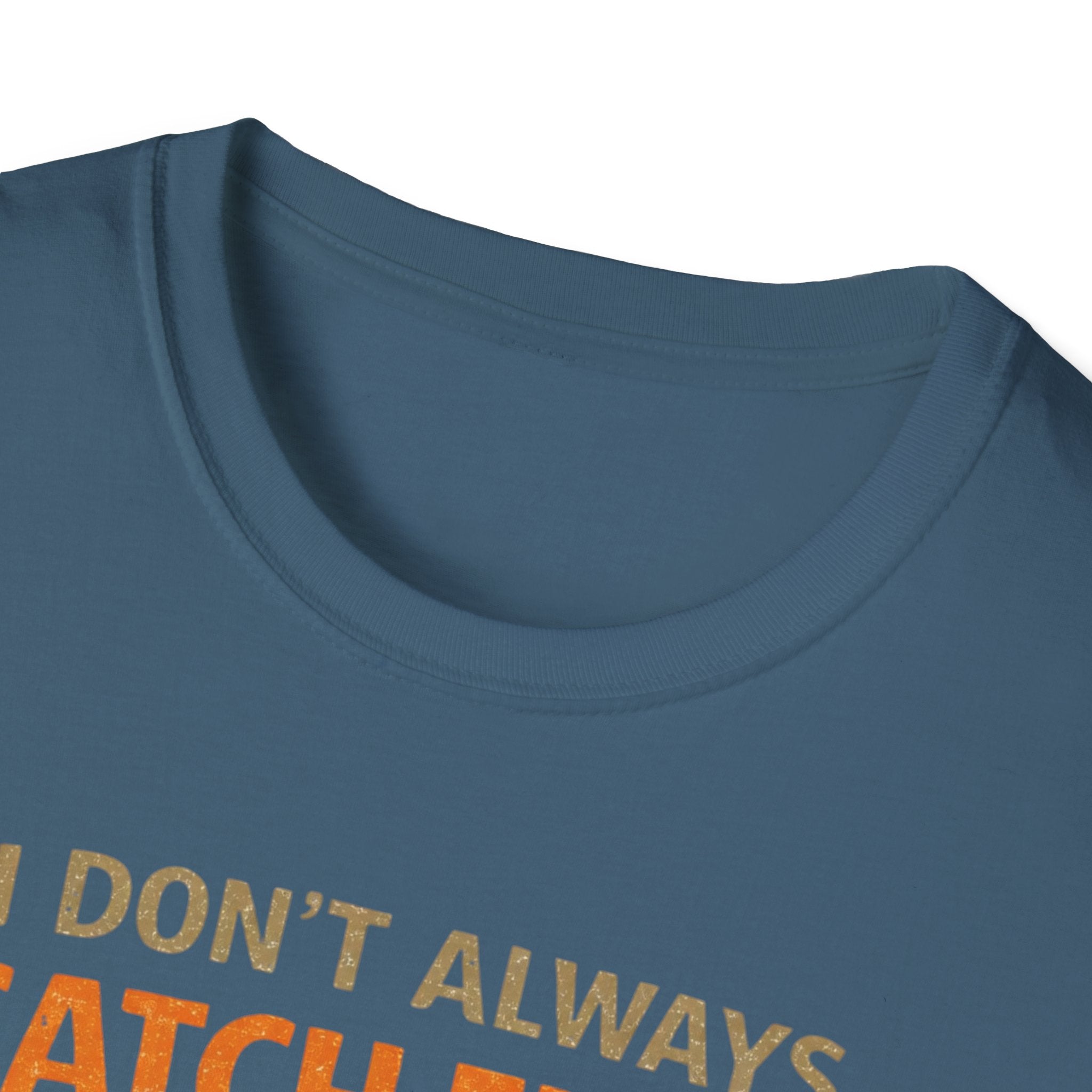 I Don't Always Catch Fish, But I Always Catch Trees T-Shirt