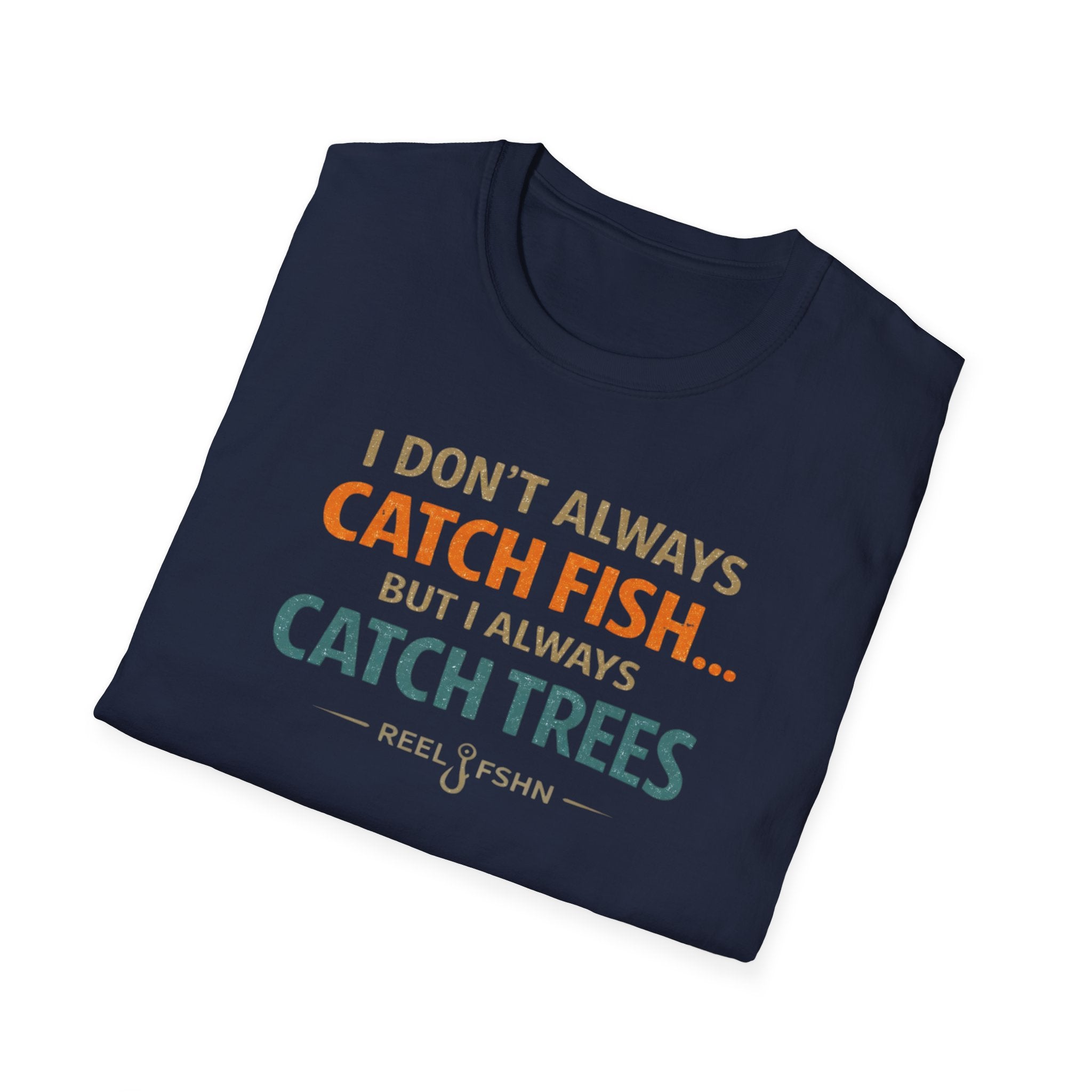 I Don't Always Catch Fish, But I Always Catch Trees T-Shirt