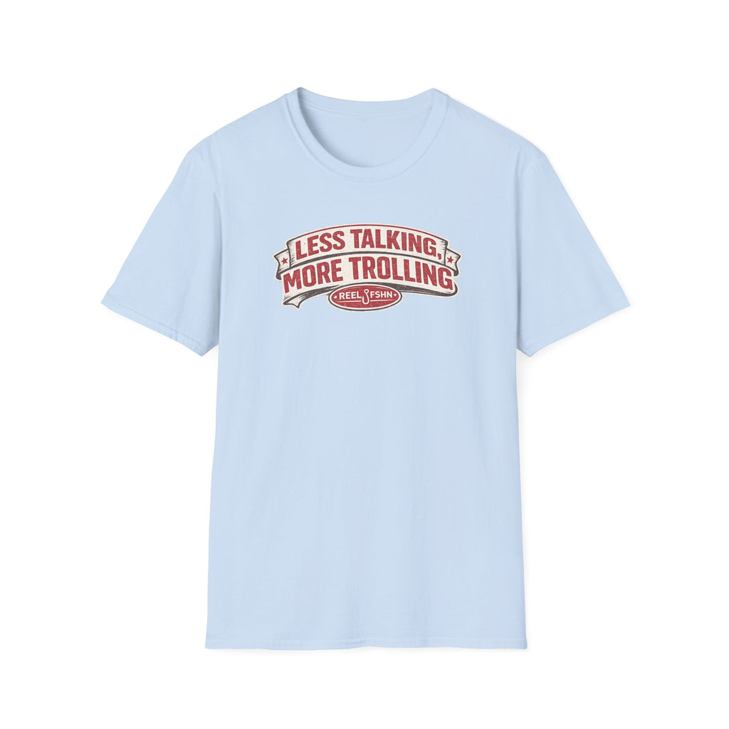 Less Talking, More Trolling T-Shirt