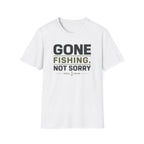 Gone Fishing.  Not Sorry T-Shirt