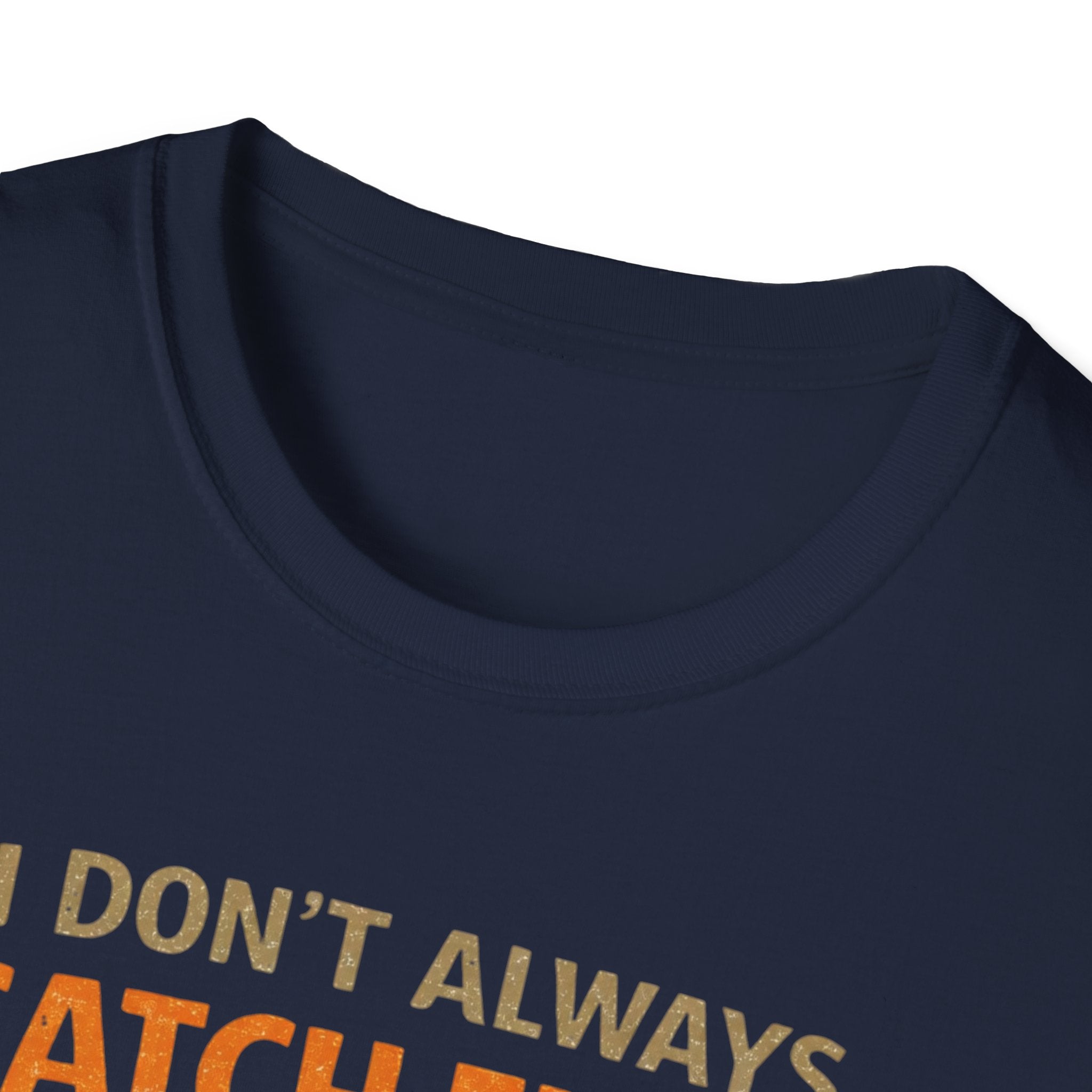 I Don't Always Catch Fish, But I Always Catch Trees T-Shirt