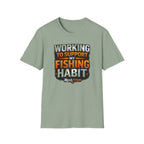 Working To Support My Fishing Habit T-Shirt