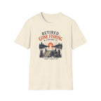 Retired Gone Fishing & Loving It, Don't Wait Up T-Shirt