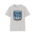 I Promise Honey This Is My Last Cast T-Shirt