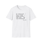 My Therapist Said T-Shirt