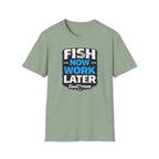 Fish Now Work Later T-Shirt