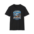 It's Called Fishing Not Catching T-Shirt