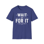 Wait For It T-Shirt