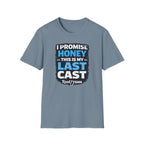 I Promise Honey This Is My Last Cast T-Shirt