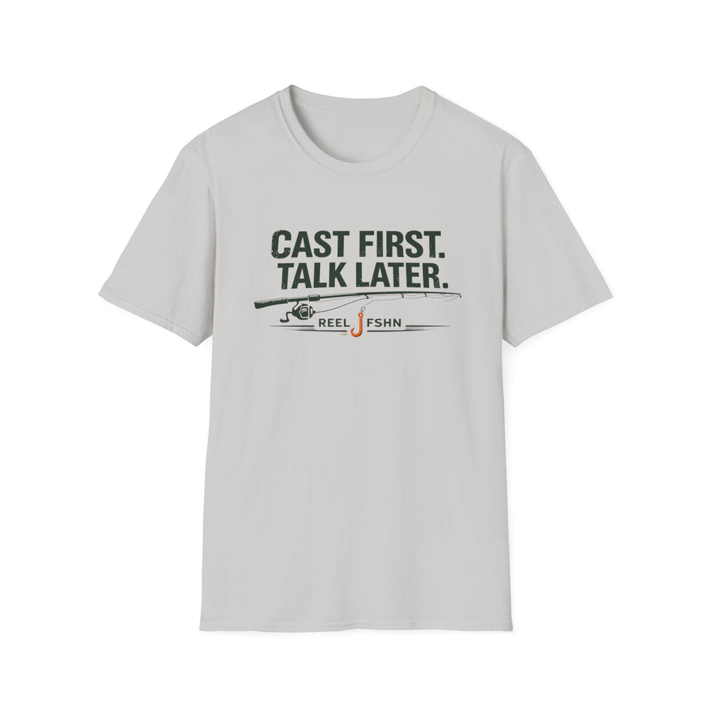 Cast First. Talk Later. T-Shirt