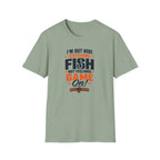I'M Out Here Catching Fish Not Feelings Game On  T-Shirt