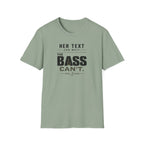 Her Text Can Wait The Bass Can't T-Shirt