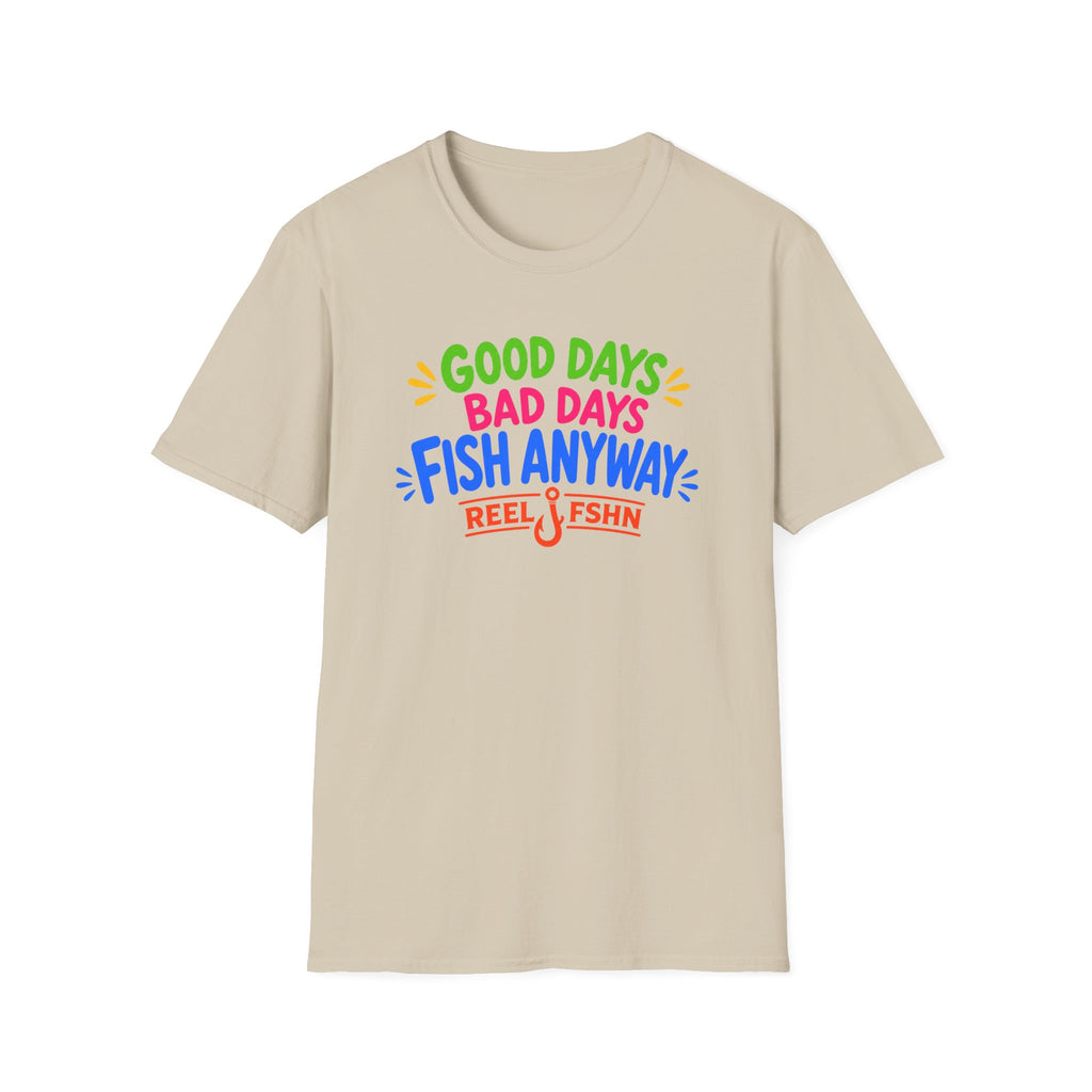 Good Days Bad Days Fish Anyway  T-Shirt