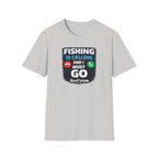 Fishing Is Calling And I Must Go T-Shirt