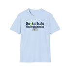Hooked Is An Understatement T-Shirt
