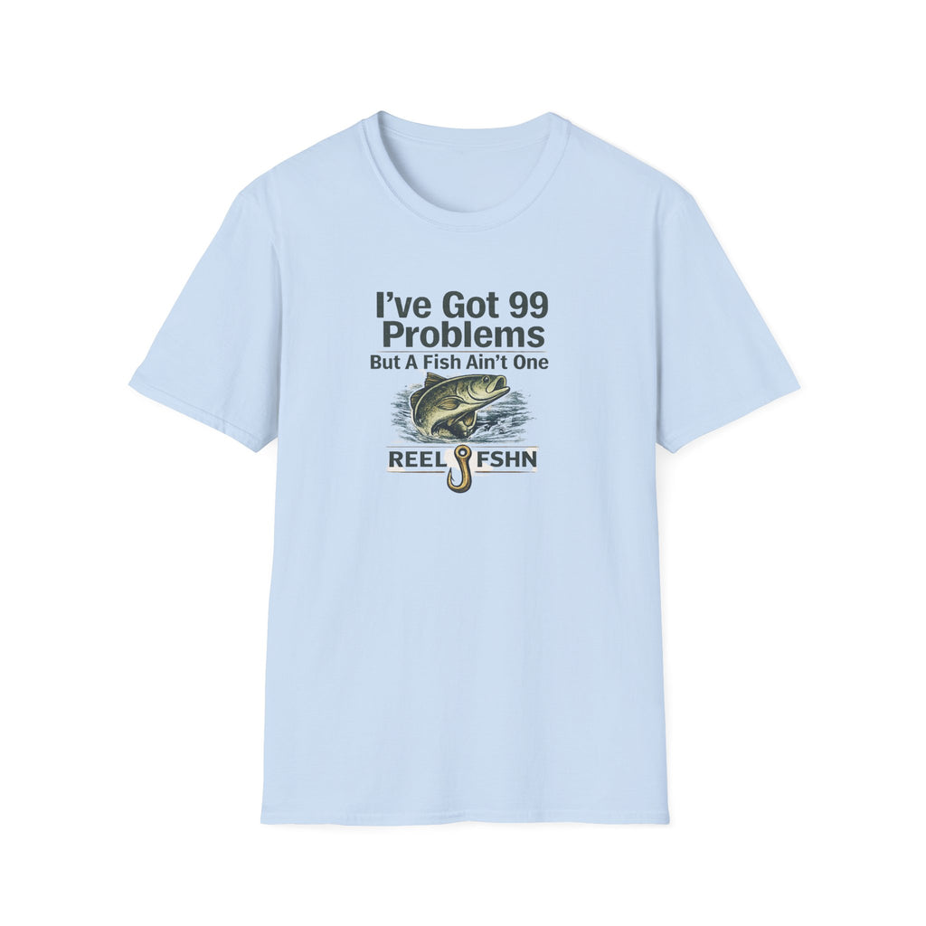 I've Got 99 Problems, But A Fish Ain't One  T-Shirt
