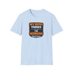 My Boss Thinks I'm Working T-Shirt