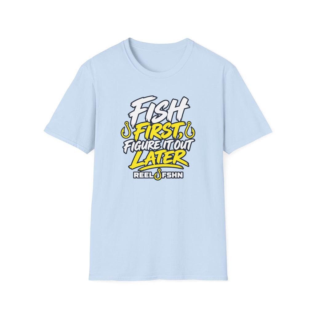 Fish First, Figure It Out Later T-Shirt
