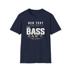 Her Text Can Wait The Bass Can't T-Shirt