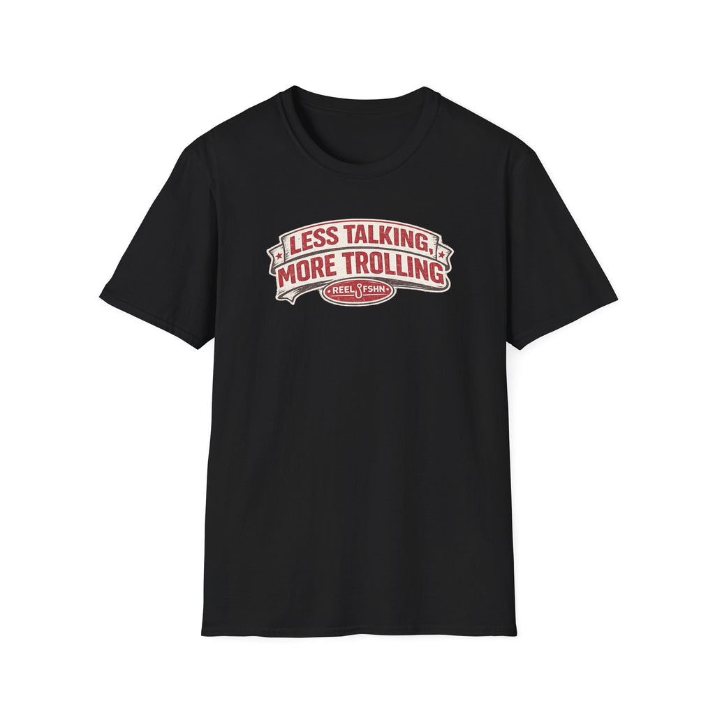 Less Talking, More Trolling T-Shirt