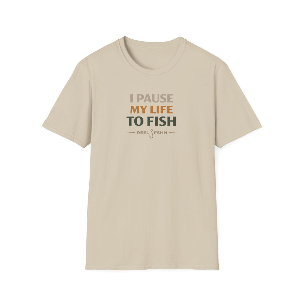 I Pause My Life To Fish T-Shirt