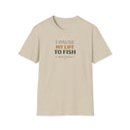 I Pause My Life To Fish T-Shirt