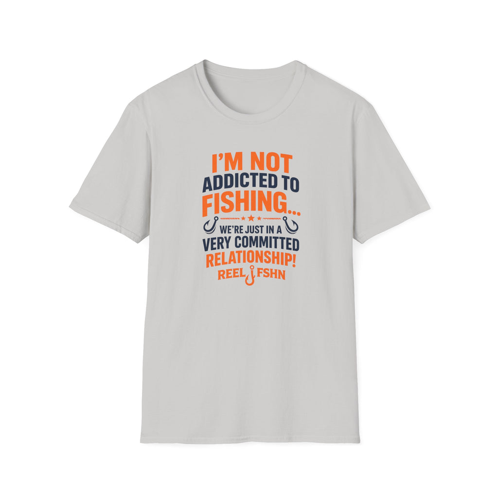 I'm Not Addicted To Fishing  T-Shirt