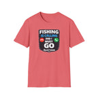 Fishing Is Calling And I Must Go T-Shirt