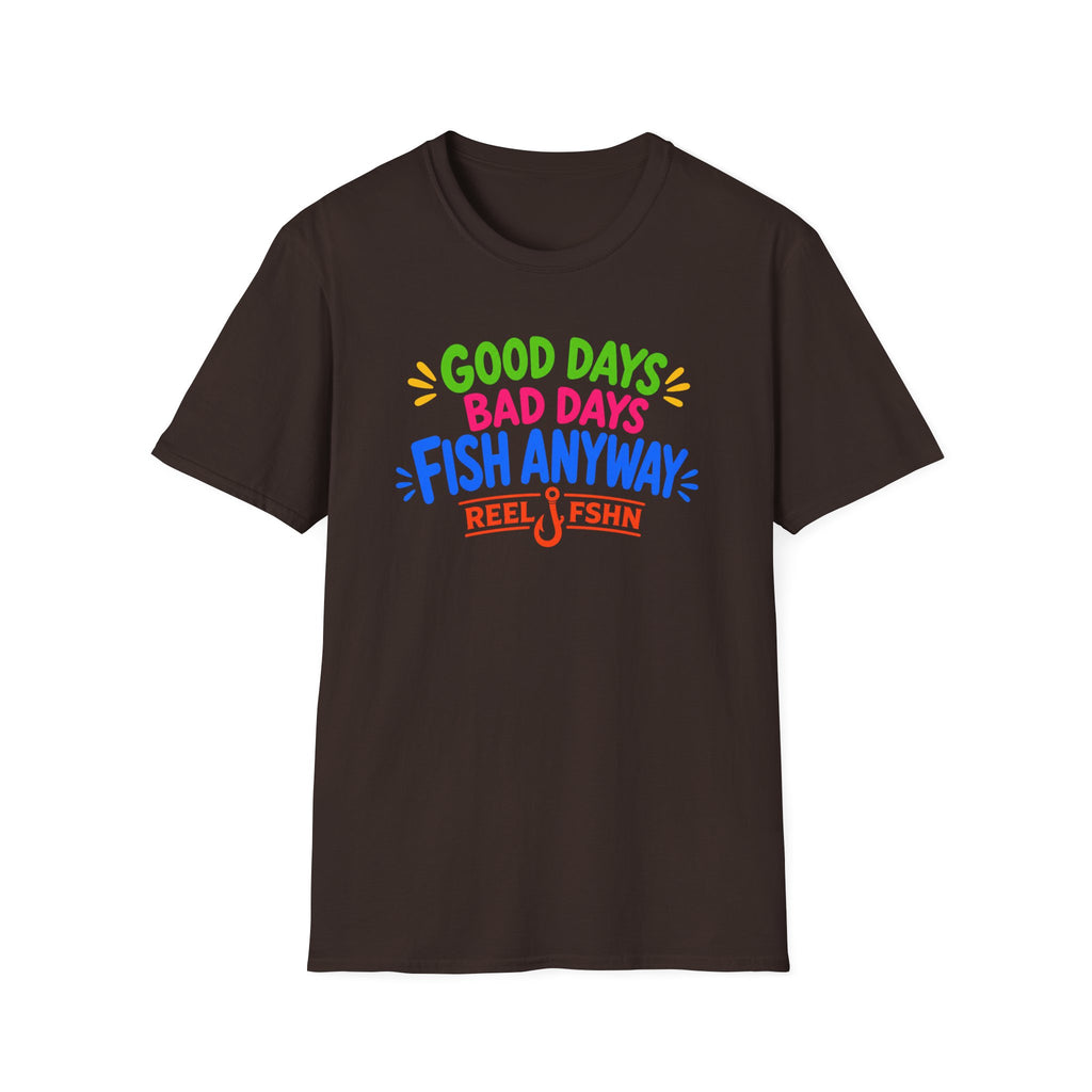 Good Days Bad Days Fish Anyway  T-Shirt