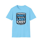 I Promise Honey This Is My Last Cast T-Shirt