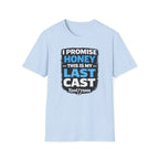 I Promise Honey This Is My Last Cast T-Shirt