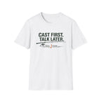 Cast First. Talk Later. T-Shirt