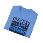 Sorry I Can't I'm Fishing T-Shirt