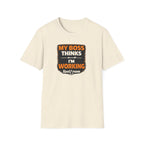 My Boss Thinks I'm Working T-Shirt
