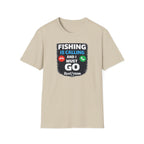 Fishing Is Calling And I Must Go T-Shirt
