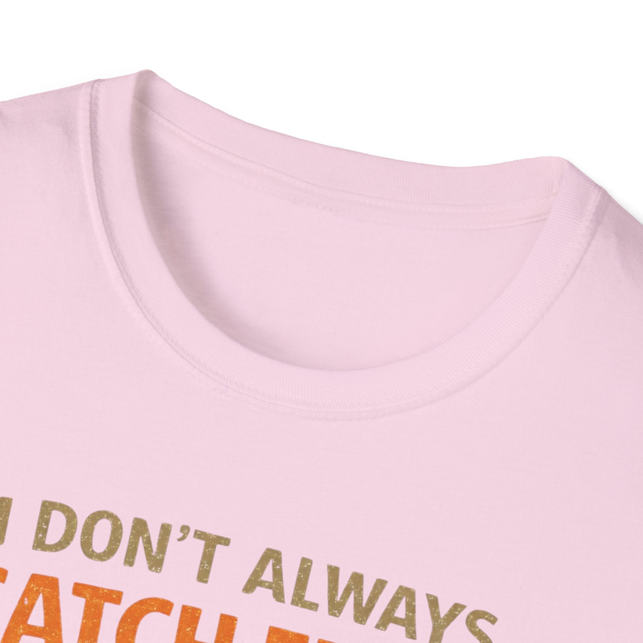 I Don't Always Catch Fish, But I Always Catch Trees T-Shirt